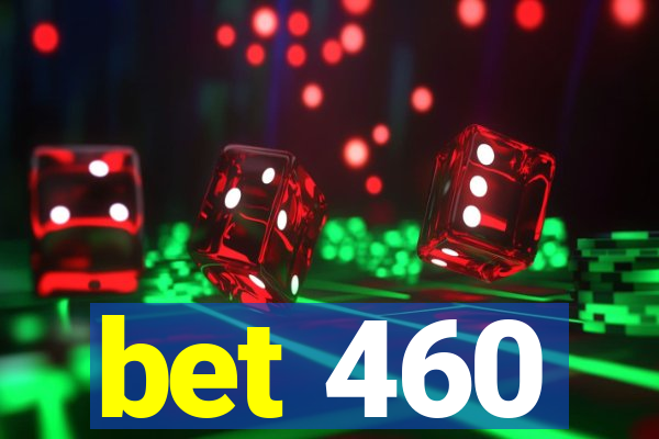 bet 460